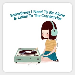 Sometimes I Need To Be Alone & Listen To The Cranberries Sticker